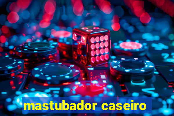 mastubador caseiro